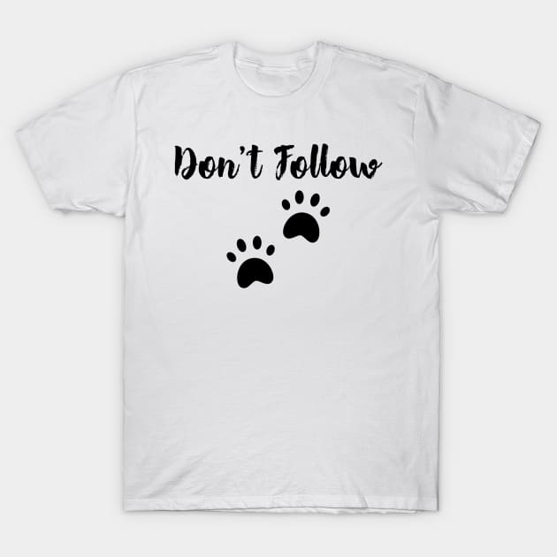Don't Follow T-Shirt by TrendsAndTrails